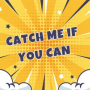 Catch Me If You Can