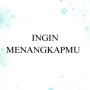 Ingin Menangkapmu