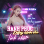 Hạnh Phúc Không Dành Cho Tình Nhân (Am Remix)