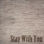 Stay With You
