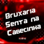 Bruxaria Senta na Cabecinha