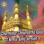 Charminar Chowrastha Kada (DJ Remix Song Version 9)