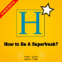 How To Be A Superfreak