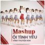 Mashup Ôi Tình Yêu - Ok Chia Tay