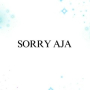 Sorry Aja