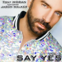 Say Yes (Tony Moran & Deep Influence Rub a Dub Remix)
