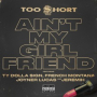 Ain't My Girlfriend (feat. Ty Dolla $ign, French Montana, Joyner Lucas & Jeremih)