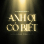 Anh Ơi Có Biết (Melodic Techno Version)