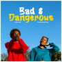 BAD & DANGEROUS