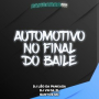 AUTOMOTIVO NO FINAL DO BAILE