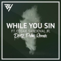 While You Sin (feat. Edgar Sandoval Jr) - Dirty Palm Remix