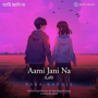 Aami Jani Na (Lofi)